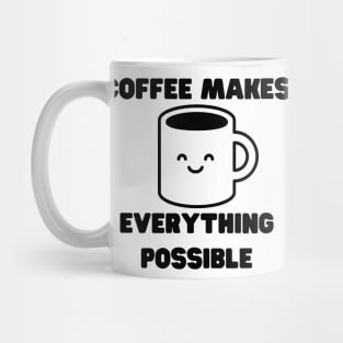 Coffee Makes Everything Possible. Funny Coffee Lover Gift Mug